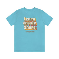 Learn Create Share T-Shirt