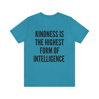 Kindness Is The Highest Form of Intelligence T-Shirt