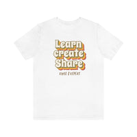 Learn Create Share T-Shirt