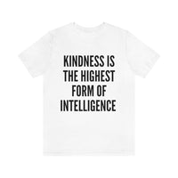 Kindness Is The Highest Form of Intelligence T-Shirt