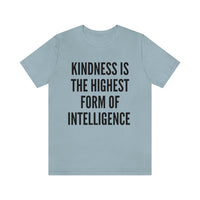 Kindness Is The Highest Form of Intelligence T-Shirt