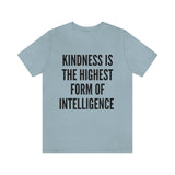 Kindness Is The Highest Form of Intelligence T-Shirt